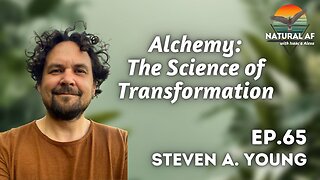 Ep. 65: Steven A. Young | Alchemy: The Science of Transformation