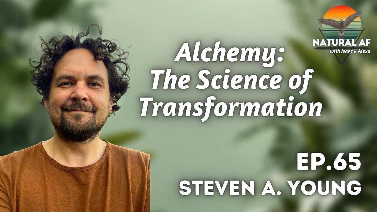 Ep. 65: Steven A. Young | Alchemy: The Science of Transformation