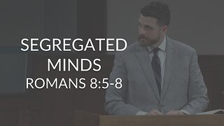 Segregated Minds (Romans 8:5-8)