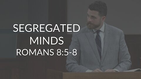 Segregated Minds (Romans 8:5-8)