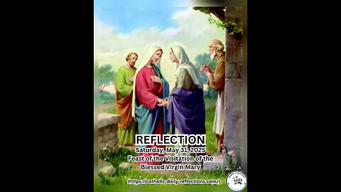 (Reflection) Saturday, May 31, 2025 Feast of the Visitation of the Blessed Virgin Mary #faith