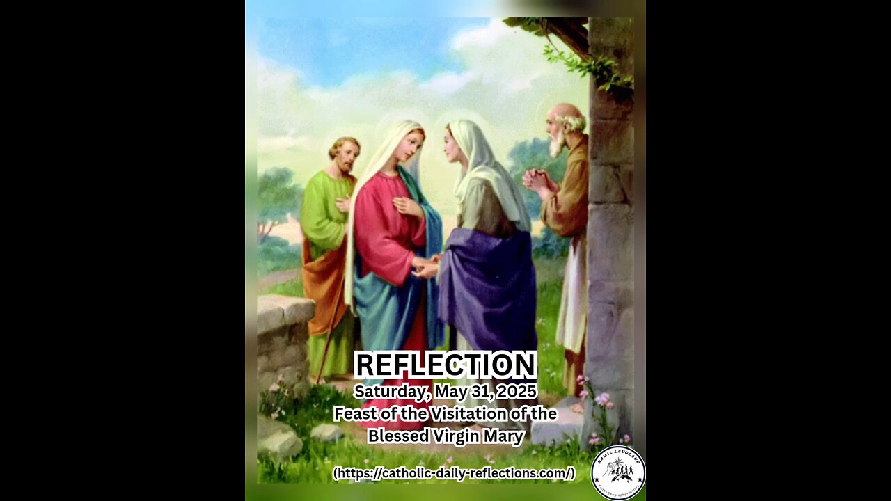 (Reflection) Saturday, May 31, 2025 Feast of the Visitation of the Blessed Virgin Mary #faith