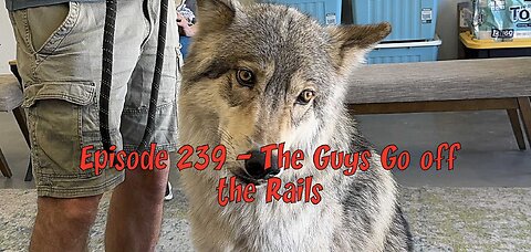 Episode 239 – The Guys Go Off the Rails