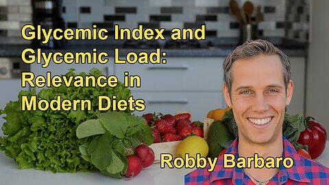 The Relevance of Glycemic Index and Glycemic Load in Diet With Robby Barbaro