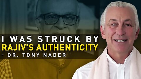"I was struck by Rajiv's Authenticity" - Dr. Tony Nader