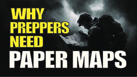 Why PREPPERS Still NEED Paper Maps: GPS Fails, Grid Goes Down, You’re on Your Own