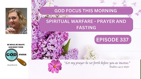GOD FOCUS THIS MORNING EP337 SPIRITUAL WARFARE PRAYER AND FASTING