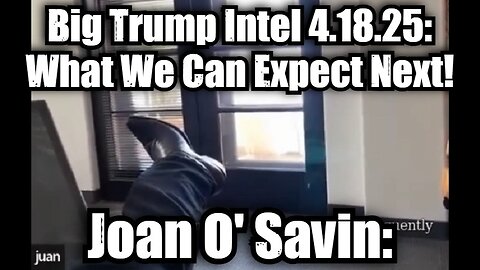 Juan O' Savin: Big Trump Intel 4.18.25 - What We Can Expect Next!