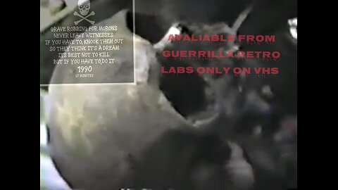 grave robbing for morons avaliable from Guerrilla retro labs only on vhs