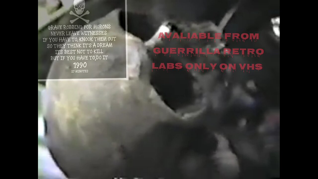 grave robbing for morons avaliable from Guerrilla retro labs only on vhs