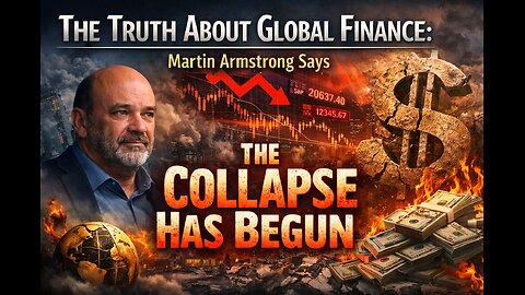 The Truth About Global Finance: Martin Armstrong Says the Collapse Has Begun