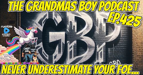 The Grandmas Boy Podcast EP.425-NEVER UNDERESTIMATE YOUR FOE...