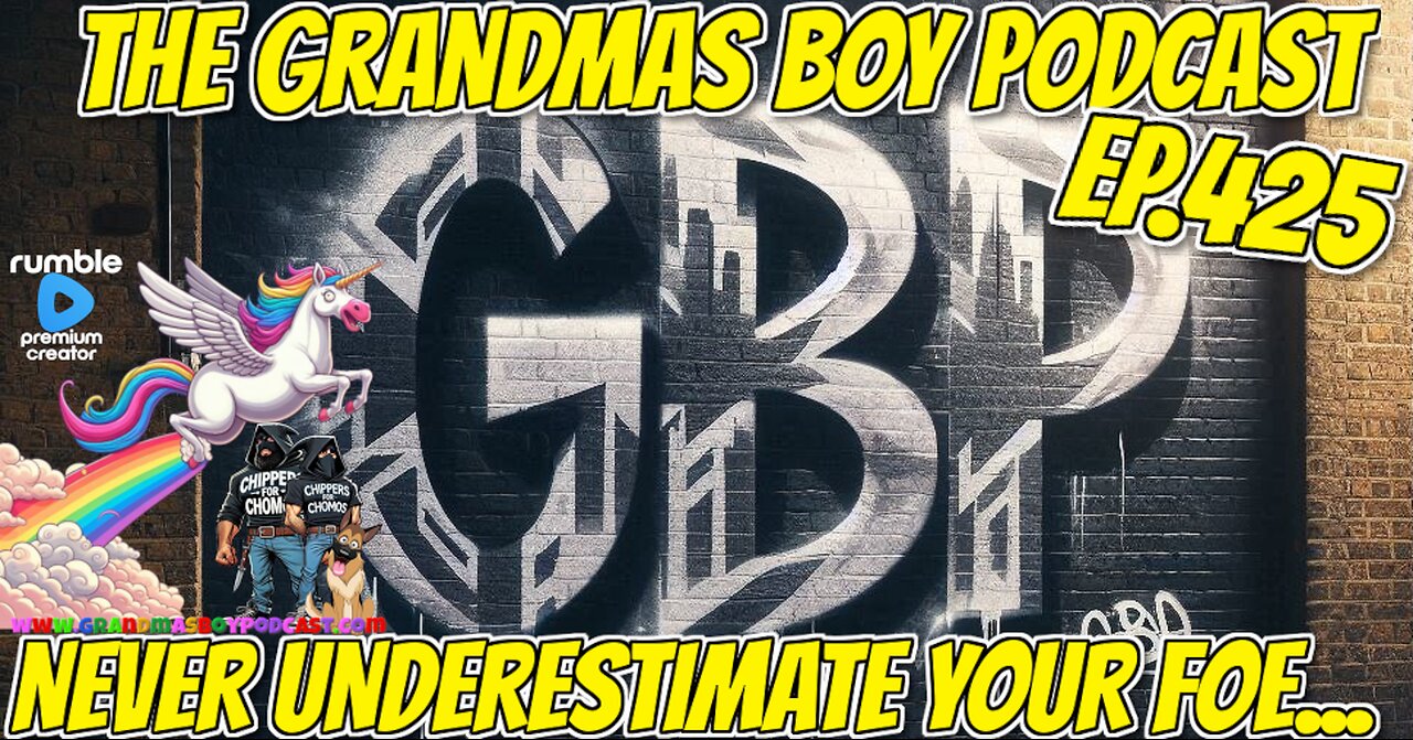 The Grandmas Boy Podcast EP.425-NEVER UNDERESTIMATE YOUR FOE...