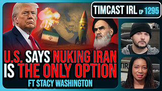 U.S. Says NUKING IRAN Is The ONLY OPTION, Trump Won't Rule It Out | Timcast IRL