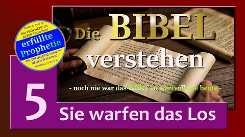 Die BIBEL verstehen_Video_5_erfüllte Prophetie - Sie warfen das Los -