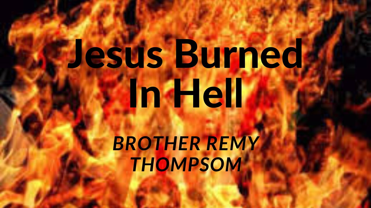Jesus Burned In Hell || Brother Remy
