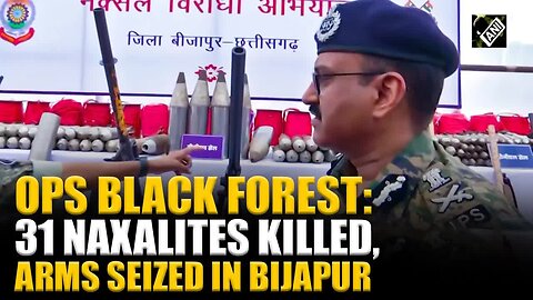 Op Black Forest： 31 Naxalites neutralised, huge arms cache seized by Chhattisgarh police in Bijapur