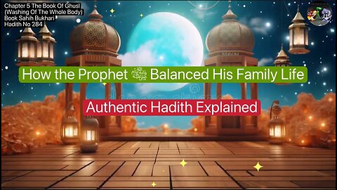 ❤️ How the Prophet ﷺ Balanced His Family Life | Authentic Hadith Explained, #Hadith284, #Volume5,❤️