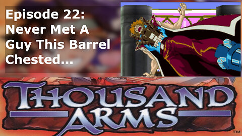 Episode 22: Never Met A Guy This Barrel Chested...