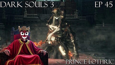 Dark Souls 3 Ep 45: Prince Lothric
