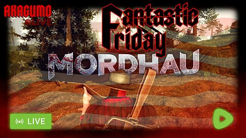 🕸 LIVE - AKAGUMO - FANTASTIC FRIDAY #18 - MORDHAU, THE RUMBLE BARD!