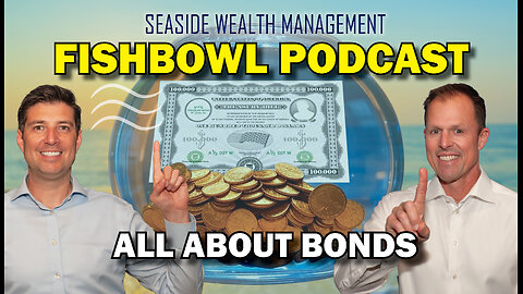 All About Bonds | The Fishbowl Podcast by Seaside Wealth Management