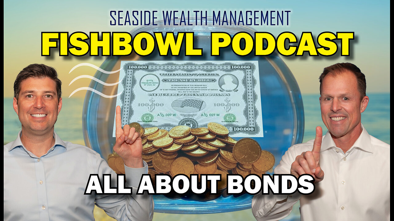 All About Bonds | The Fishbowl Podcast by Seaside Wealth Management