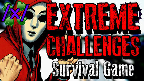 Extreme Challenges: Survival Game | 4chan /x/ Paranormal Greentext Stories Thread