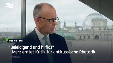 "Beleidigend und hilflos" – Merz erntet Kritik für antirussische Rhetorik