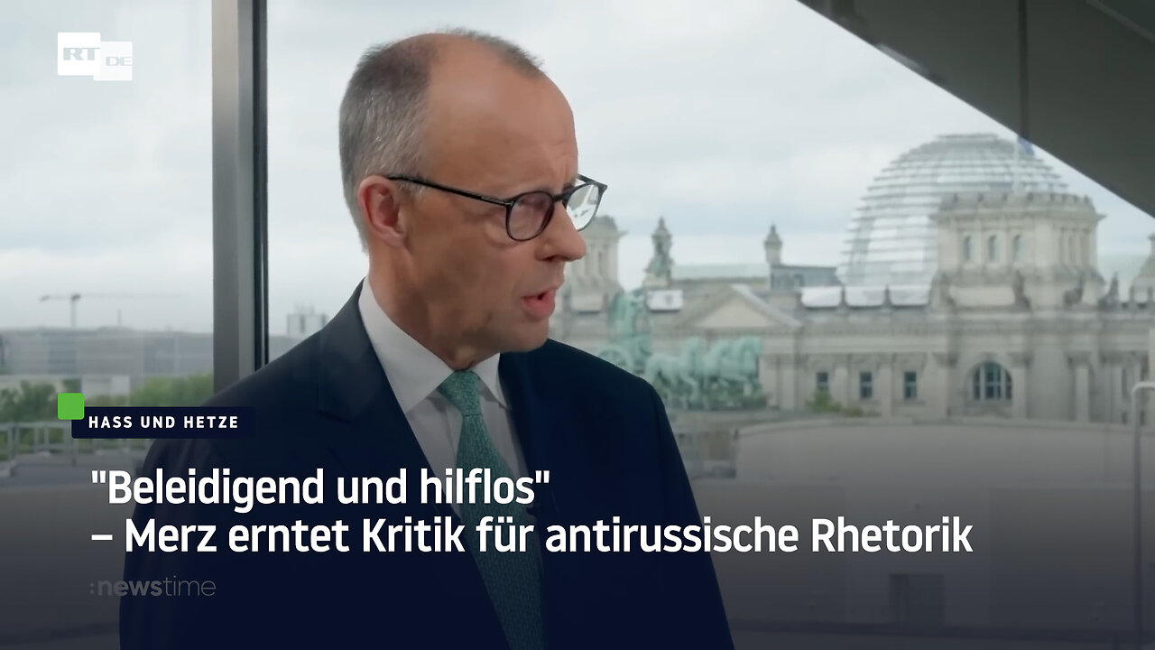 Beleidigend und hilflos – Merz erntet Kritik für antirussische Rhetorik