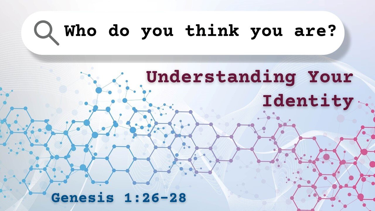 September 7, 2025 // Understanding Your Identity // Who Do You Think You Are?