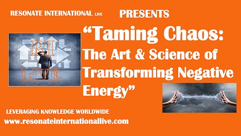 “Taming Chaos: The Art & Science of Transforming Negative Energy”