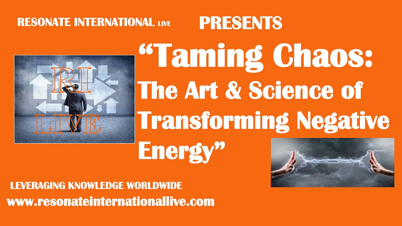 “Taming Chaos: The Art & Science of Transforming Negative Energy”
