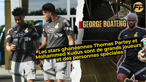 Boateng : Les stars du Ghana, Partey et Kudus, sont de grands joueurs et des personnes spéciales