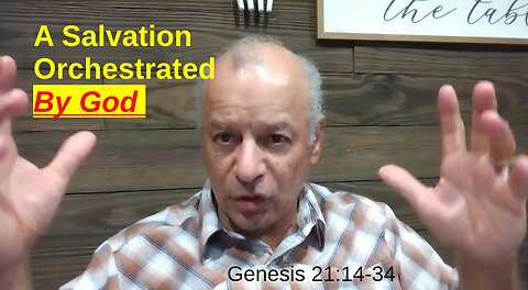 43rd Episode: Genesis 21:15-34, A Salvation Orchestrated By God