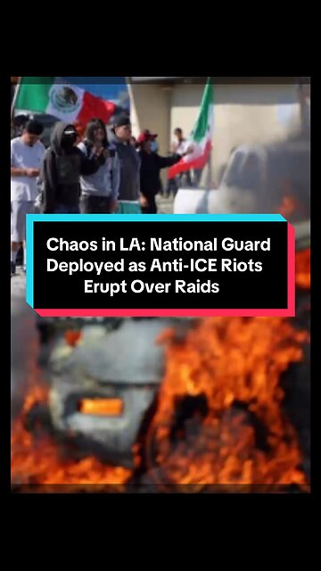 Chaos in LA: National Guard Deployed as Anti-ICE Riots Erupt Over Raids