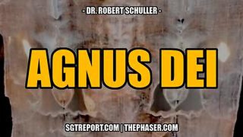 MUST HEAR: AGNUS DEI -- Reverend Robert Schuller