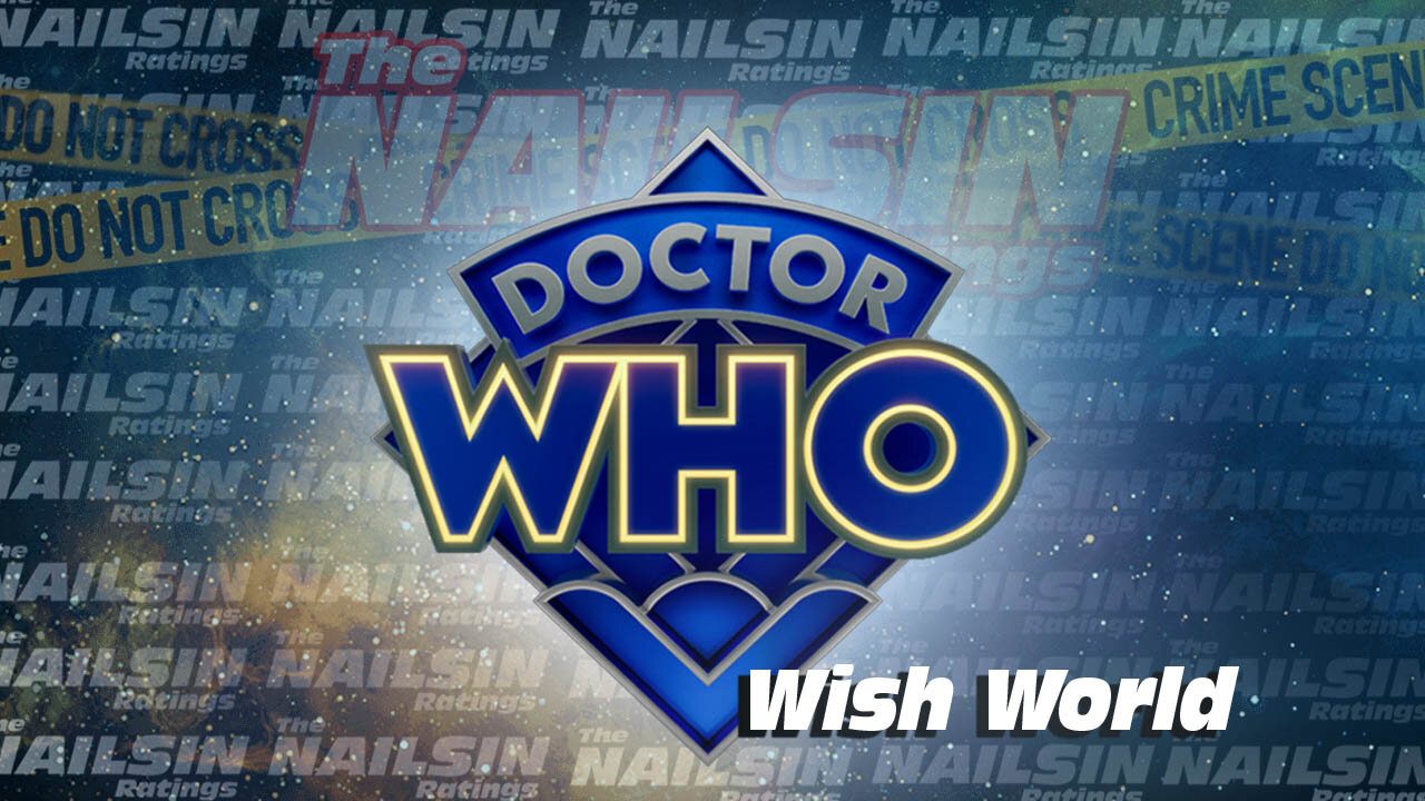 The Nailsin Ratings: Dr Who Wish World