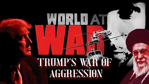World At WAR with Dean Ryan 'Trump's War of Agression'