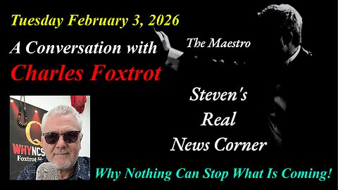 THE MAESTRO MEETS CHARLES FOXTROT - WHY NOTHING CAN STOP WHAT IS COMING - TUESDAY FEBRUARY 3, 2026