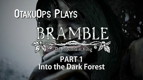 OtakuOps Plays Bramble The Mountain King (Part 1: Into the Dark Forest)