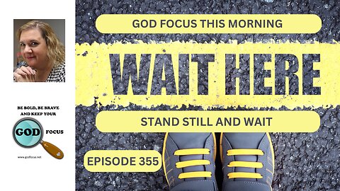 GOD FOCUS THIS MORNING EP355 STAND STILL AND WAIT