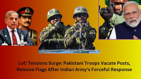 LoC tensions escalate Pakistani soldiers abandon posts, remove flags - Indian Army’s retaliation