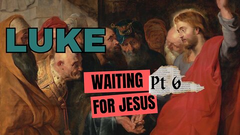 Luke Part 6: Waiting for Jesus