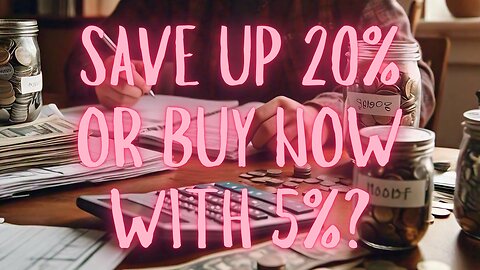 Buying at 5% Down or Saving for 20% - Which is Better?