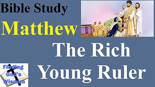 Bible Study - Matthew: The Rich Young Ruler
