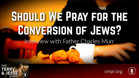 17 Mar 25, The Terry & Jesse Show: Should We Pray for the Conversion of Jews?