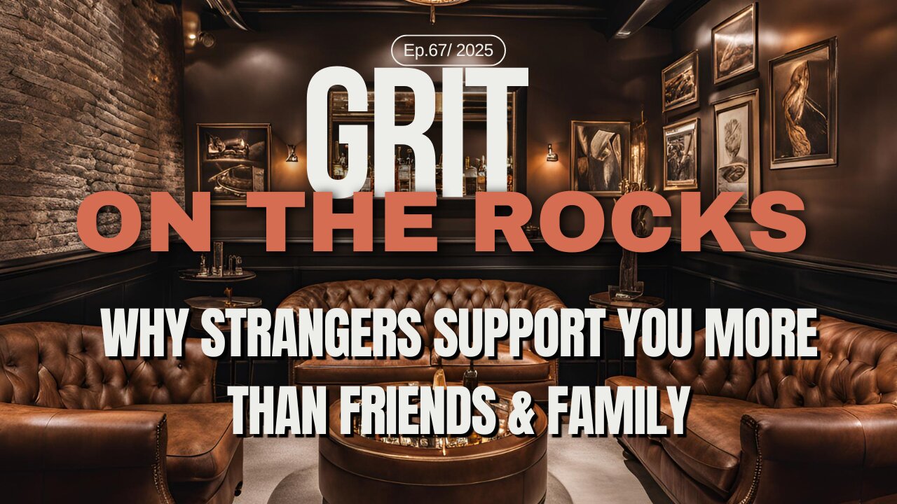 Why Strangers Support You More Than Friends & Family | Grit on the Rocks Podcast Ep 67