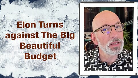 Elon turns against the Big Beautiful Budget