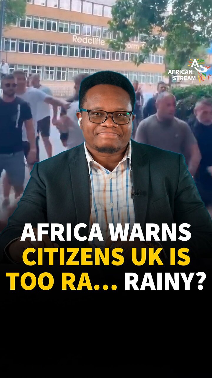 AFRICA WARNS CITIZENS UK IS TOO RA… RAINY?